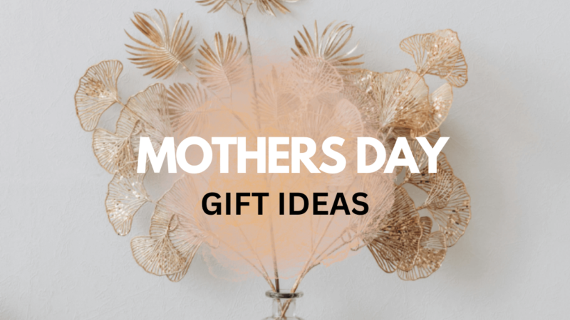 Thoughtful Mother's Day Gift Ideas